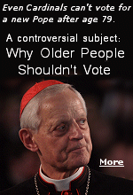 Under the doctrine ''Ingravescentem aetatem'' meaning ''advanced age'', older Catholic Cardinals may not vote on church matters. Some, especially U.S. Millennials, think this should apply to everyone.